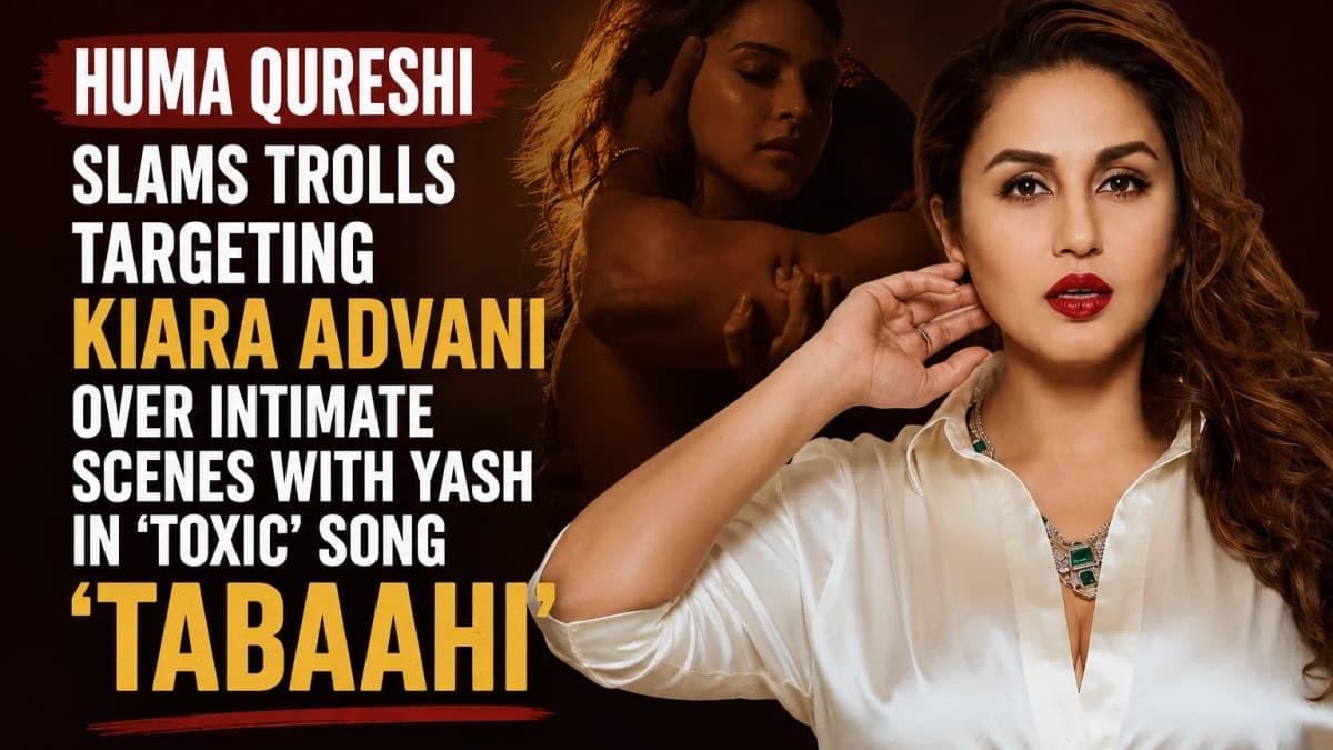 Huma Qureshi Slams Trolls Targeting Kiara Advani Over Intimate Scenes With Yash in ‘Toxic’ Song ‘Tabaahi’