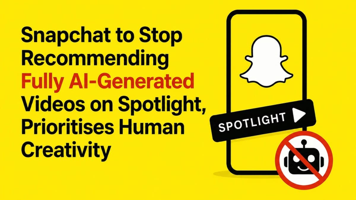 Snapchat to Stop Recommending Fully AI-Generated Videos on Spotlight, Prioritises Human Creativity