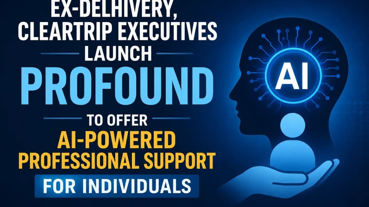 Ex-Delhivery, Cleartrip Executives Launch Profound to Offer AI-Powered Professional Support for Individuals